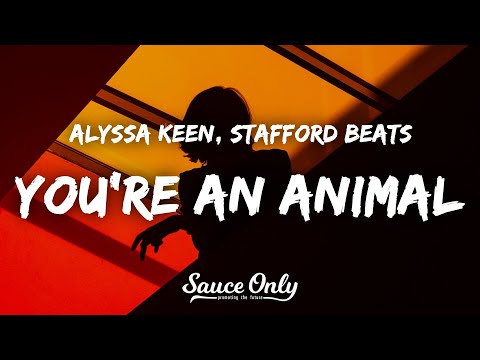 Alyssa Keen - You're An Animal (Lyrics) w/ Stafford Beats