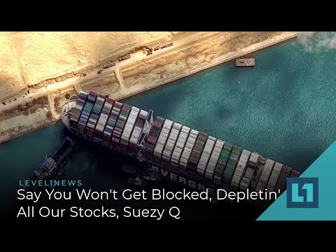 Level1 News April 2 2021: Say You Won't Get Blocked, Depletin' All Our Stocks, Suezy Q