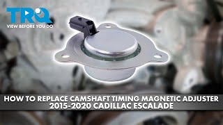 How to Replace Camshaft Timing Magnetic Adjuster 2015-2020 Cadillac Escalade