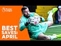BEST Premier League Saves | Foster, Alisson, De Gea & more | April