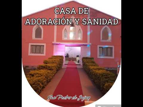 CASA DE ADORACION Y SANIDAD ,SAN PEDRO DE JUJUY 19/09/26