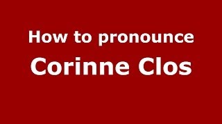 How to pronounce Corinne Clos