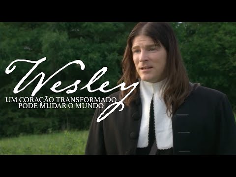 Wesley: Um Coração Transformado Pode Mudar O Mundo