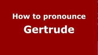 How to pronounce Gertrude
