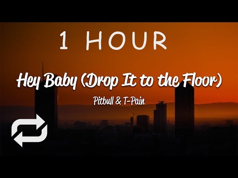 [1 HOUR ???? ] Pitbull - Hey Baby Drop It To The Floor (Lyrics) ft T-Pain