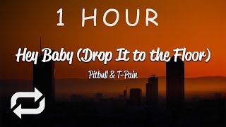 [1 HOUR 🕐 ] Pitbull - Hey Baby Drop It To The Floor (Lyrics) ft T-Pain