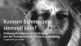 preview picture of video 'Internetgottesdienst Karfreitag 03.04.2015 - Können Schmerzen sinnvoll sein?'