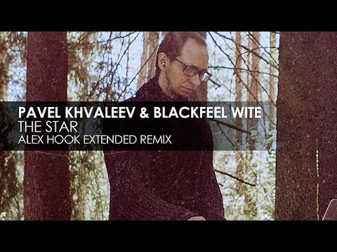 Pavel Khvaleev & Blackfeel Wite - The Star (Alex Hook Extended Remix)