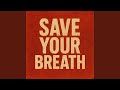 Save your breath