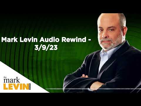 Mark Levin Audio Rewind - 3/9/23