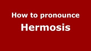 How to pronounce Hermosis