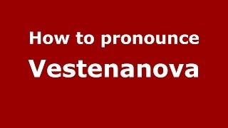 How to pronounce Vestenanova