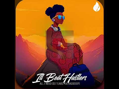 I'll Beat Hustlers – All I Need (DJ Tears PLK KasiDeep) Radio Edit 