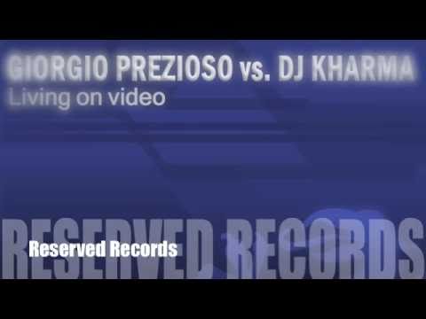 Giorgio Prezioso vs. Dj Kharma - Living on video ( Original Mix )