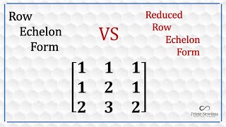 Row echelon form vs Reduced row echelon form