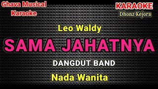 Download lagu Sama Jahatnya _ Leo Waldy ( Karaoke Dangdut band ) Nada Wanita mp3