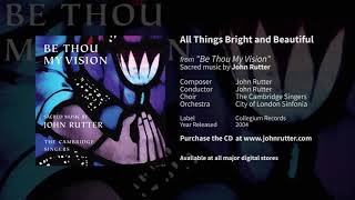 All Things Bright and Beautiful - John Rutter and Cambridge Singers, City of London Sinfonia