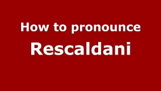 How to pronounce Rescaldani