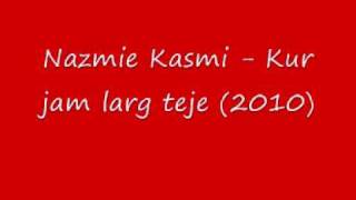 Nazmie Kasmi - Kur Jam Larg Teje