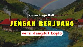 Download lagu Jengah Berjuang - Mang Trianti | Versi Dangdut Koplo | Cover Lagu Bali viral mp3 Download lagu Jengah Berjuang - Mang Trianti | Versi Dangdut Koplo | Cover Lagu Bali viral mp3