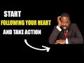 Start Following Your Heart And Take Action - Les Brown - Motivation - Let's Become Successful