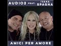 Audio 2 Amici Per Amore Feat Ivana Spagna