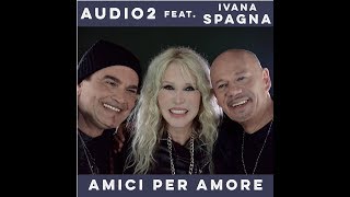 Audio 2 -  AMICI PER AMORE (feat. Ivana Spagna)