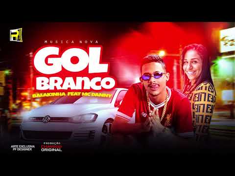 MC BALAKINHA FEAT MC DANNY - GOL BRANCO