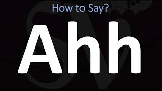 How to Pronounce Ahh? (CORRECTLY)