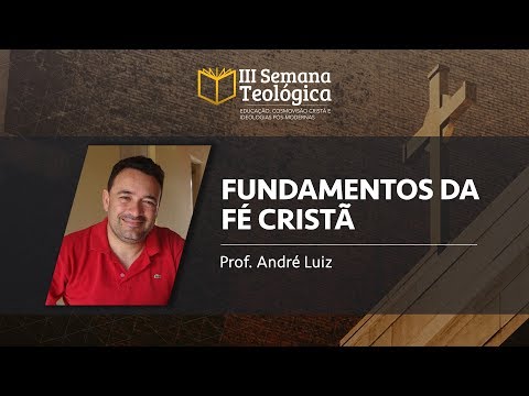 Fundamentos da Fé Cristã - Prof. André Luiz | III Semana Teológica