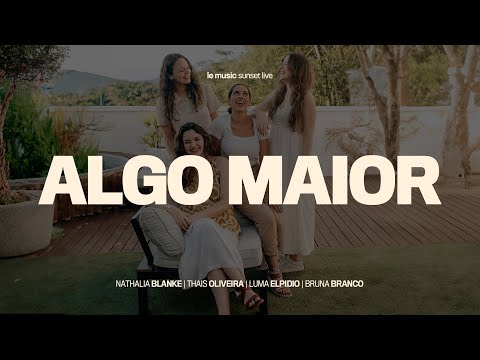 Algo Maior (Le Music Sunset Live) - Nathalia Blanke, Thais Oliveira, Luma Elpidio e Bruna Branco
