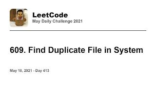 YouTube video 'Daily Leetcode #413: May 18, 2021 - 609. Find Duplicate File in System'