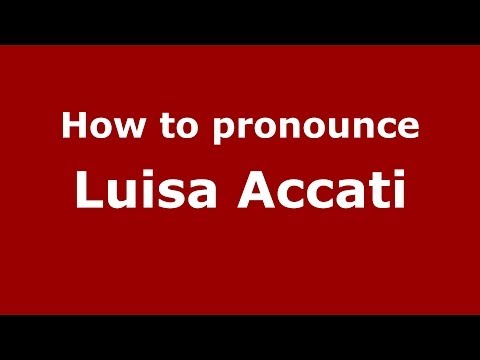 How to pronounce Luisa Accati (Italian/Italy) - PronounceNames.com