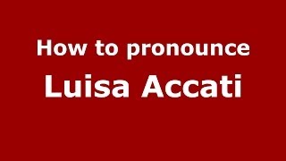 How to pronounce Luisa Accati