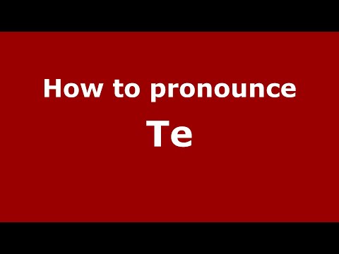 How to pronounce Te