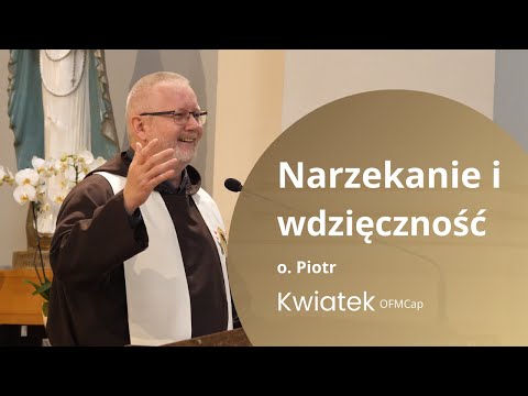 Narzekanie i wdzięczność w życiu wierzącego -  o. dr Piotr Kwiatek OFMCap