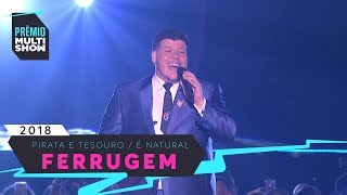 Pirata e Tesouro + É Natural | Ferrugem | Prêmio Multishow 2018