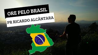 O Brasil Necessita Da Sua Orao | Movimento Clama Brasil - Pr Ricardo Alcntara