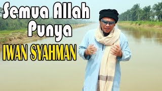 Download lagu Iwan Syahman - Semua Allah Punya mp3