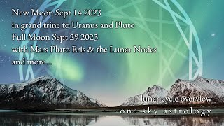Lunar Cycle Report - New Moon Sept 14/15 2023 - Full Moon Sept 29 - True Sidereal Astrology