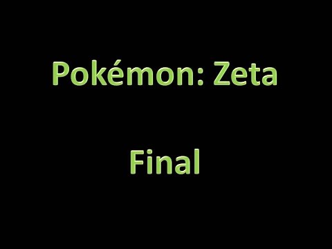 Pokemon: Zeta - Walkthrough - Final - Explaining The Last Few Things