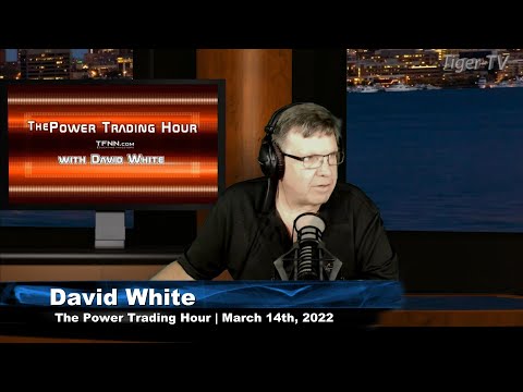 March 14th, Power Trading Hour with David White on TFNN - 2022