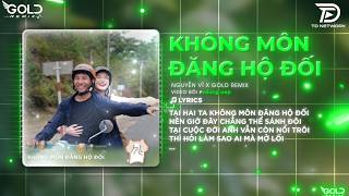 Không Môn Đăng Hộ Đối Remix Cha Cha Cha (Bản Hot Tiktok Anh Gà Con) Nguyễn Vĩ x Gold Remix