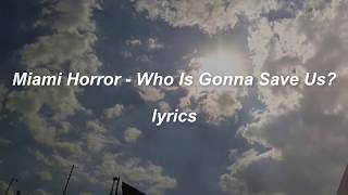 MIami Horror - Who Is Gonna Save Us? Lyrics