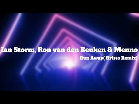 Ian Storm, Ron van den Beuken & Menno – Run Away( Kristo Remix )