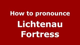How to pronounce Lichtenau Fortress