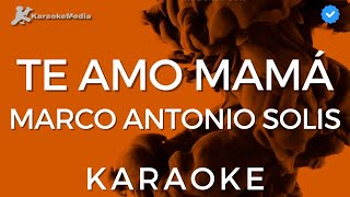 Marco Antonio Solis - Te amo mamá (Karaoke) [Los Bukis]