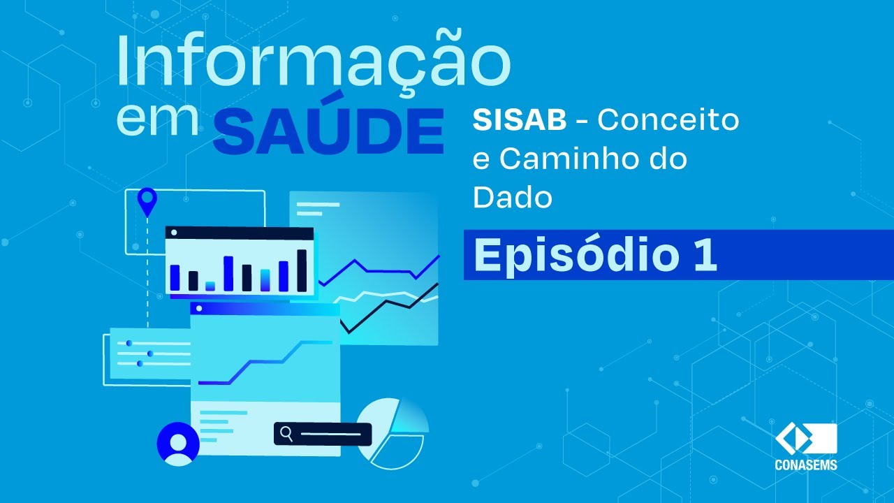Informação em Saúde:  SISAB - Conceito e Caminho do Dado - Episódio 1