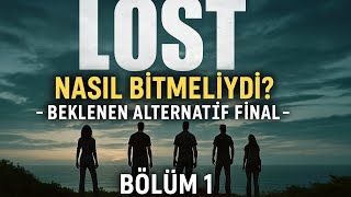 LOST Nasıl Bitmeliydi? - Beklenen Alternatif Final | Bölüm 1