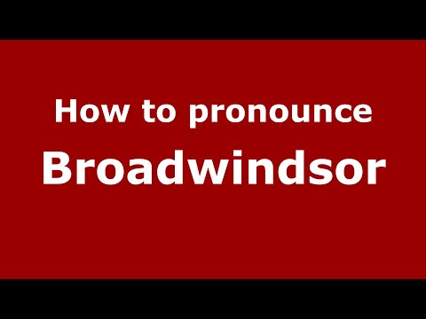 How to pronounce Broadwindsor
